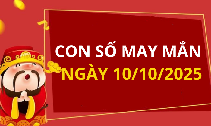 Con số may mắn hôm nay 10/10/2025 theo tuổi: Số giúp bạn đón lộc lớn