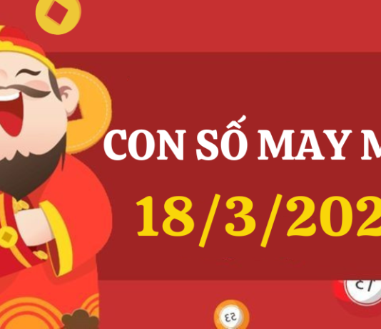 Con số may mắn hôm nay 18/3/2024 theo tuổi của bạn: Tìm SỐ MAY giúp bạn VƯỢNG TÀI