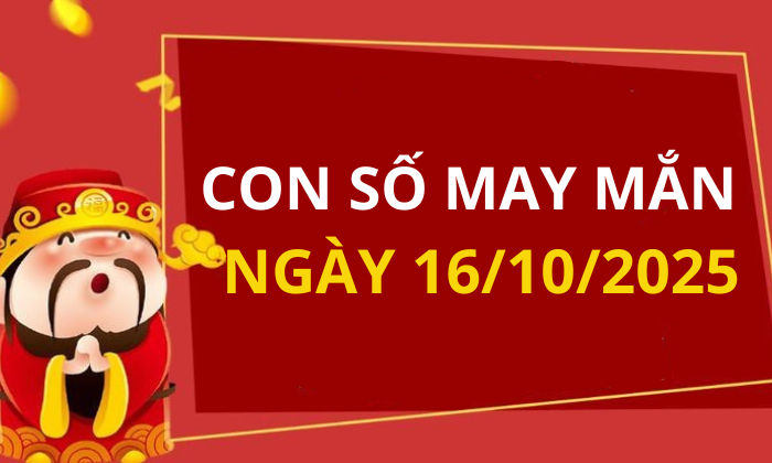 Con số may mắn hôm nay 16/10/2025 theo tuổi: Số đại cát giúp bạn đổi đời