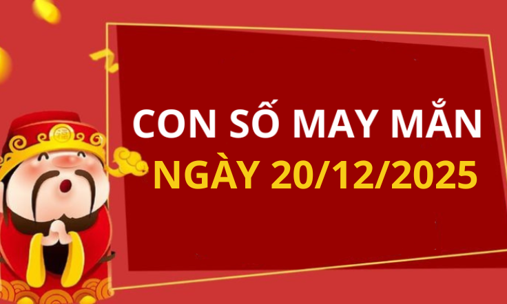 Con số may mắn hôm nay 20/12/2025 theo tuổi: Số cát giúp bạn đổi vận