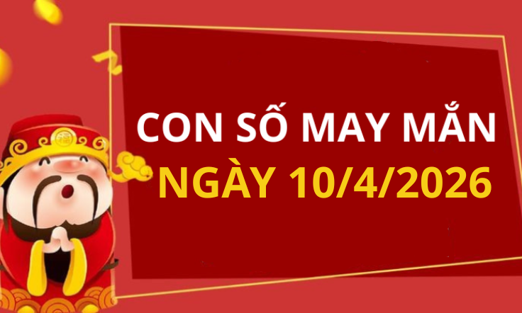 Con số may mắn hôm nay 10/4/2026 theo từng tuổi: Xem số cát giúp bạn đổi vận