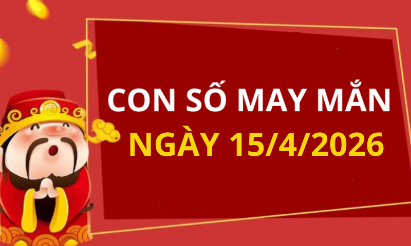 Con số may mắn hôm nay 15/4/2026 theo từng tuổi: Số may giúp bạn vượng tài
