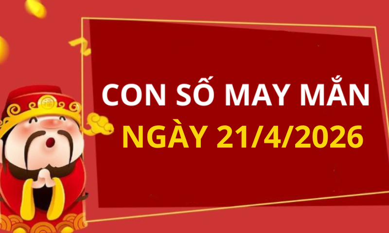 Con số may mắn hôm nay 21/4/2026 theo từng tuổi: Xem số vàng hợp tuổi bạn 