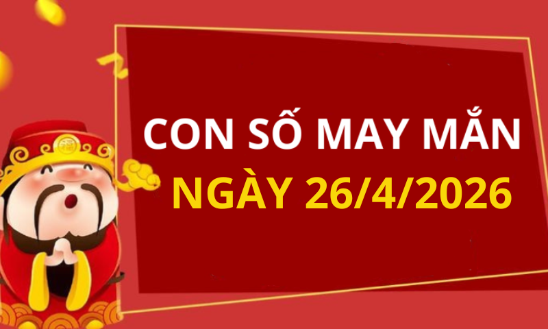 Con số may mắn hôm nay 26/4/2026 theo từng tuổi: Chọn số đón lộc