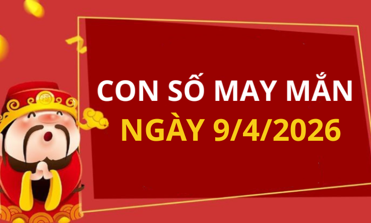Con số may mắn hôm nay 9/4/2026 theo từng tuổi: Chọn số giúp bạn đổi vận