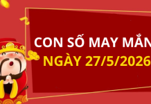 Con số may mắn hôm nay 27/5/2026 theo từng tuổi: Số đại cát giúp bạn đổi đời