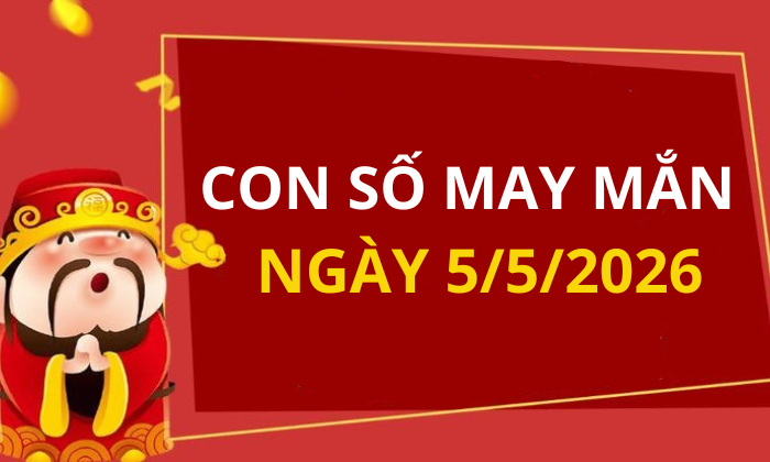 Con số may mắn hôm nay 5/5/2026 theo từng tuổi: Chọn số đón lộc