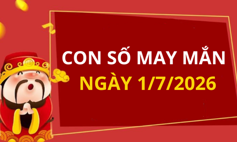Con số may mắn hôm nay 1/7/2026 theo từng tuổi: Số đắc lộc cho tuổi của bạn