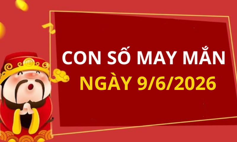 Con số may mắn hôm nay 9/6/2026 theo từng tuổi: Chọn số cát đổi vận tức thì